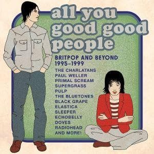 All You Good Good People-Britpop & Beyond 1995-199