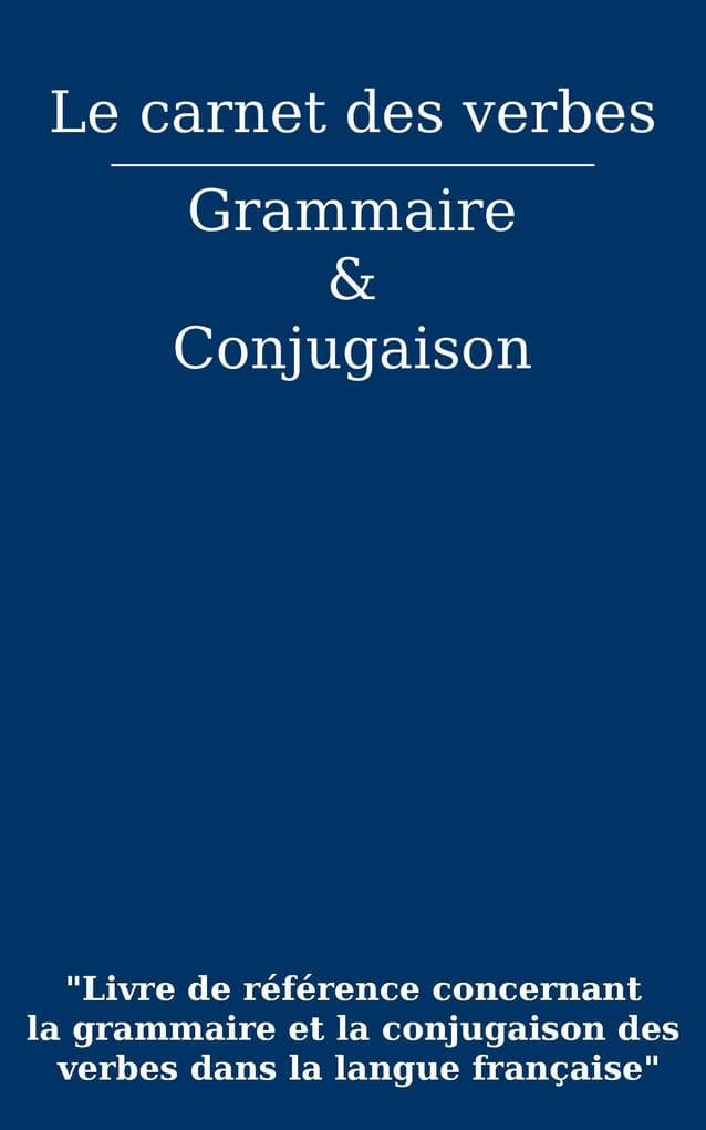 Le carnet des verbes : Grammaire et Conjugaison