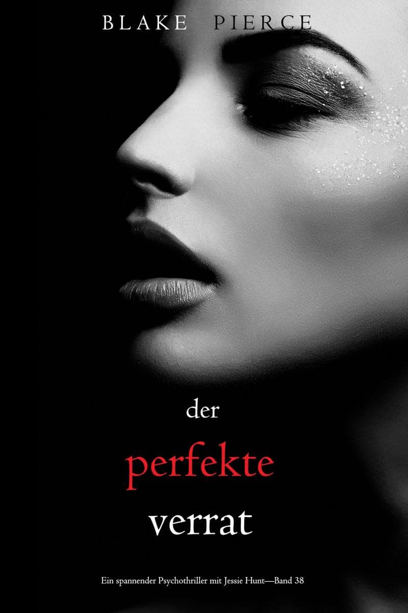 Der perfekte Verrat (Ein spannender Psychothriller mit Jessie Hunt-Band 38)