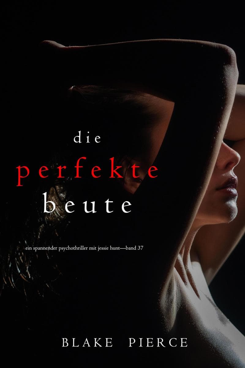 Die perfekte Beute (Ein spannender Psychothriller mit Jessie Hunt-Band 37)