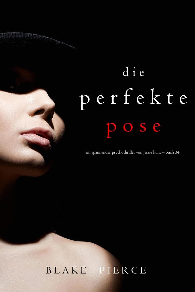 Die Perfekte Pose (Ein spannender Psychothriller von Jessie Hunt - Buch Vierunddreißig)