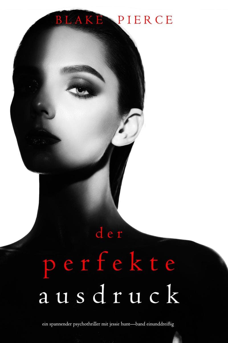 Der Perfekte Ausdruck (Ein spannender Psychothriller mit Jessie Hunt-Band Einunddreißig)