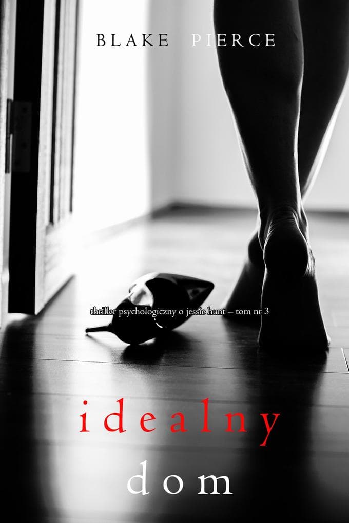 Idealny dom (Thriller psychologiczny o Jessie Hunt - Tom 3)