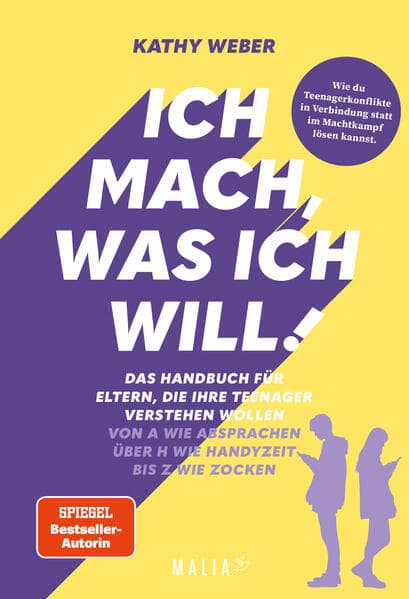 Ich mach, was ich will! Das Handbuch für Eltern, die ihre Teenager verstehen wollen - Von A wie Absprachen über H wie Handyzeit bis Z wie Zocken