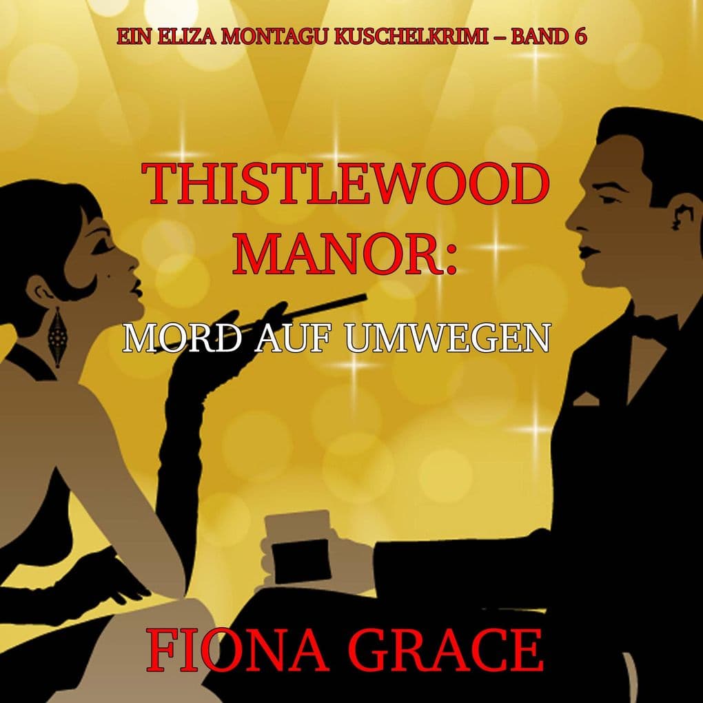 Thistlewood Manor: Mord auf Umwegen (Ein Eliza Montagu Kuschelkrimi Band 6)