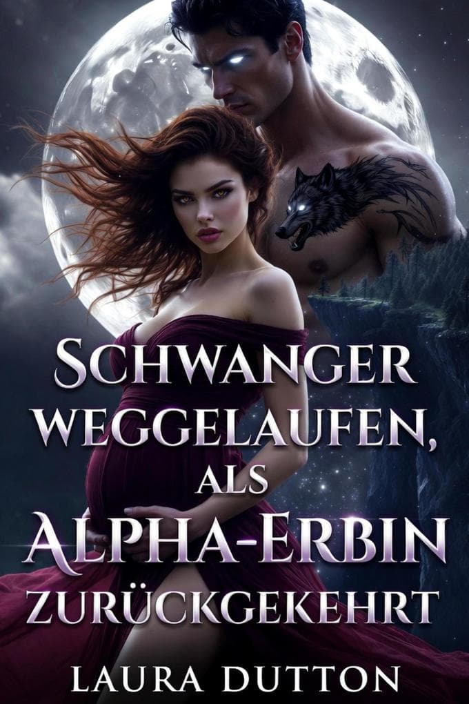 Schwanger weggelaufen, als Alpha-Erbin zurückgekehrt (Ein Werwolf-Partnerwahl Zweite Chance Romantik, #1)