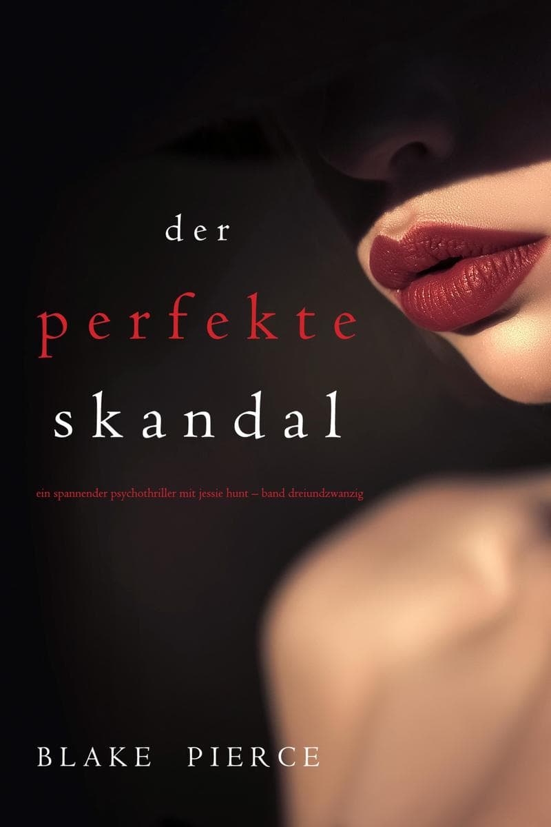 Der Perfekte Skandal (Ein spannender Psychothriller mit Jessie Hunt-Band Dreiundzwanzig)