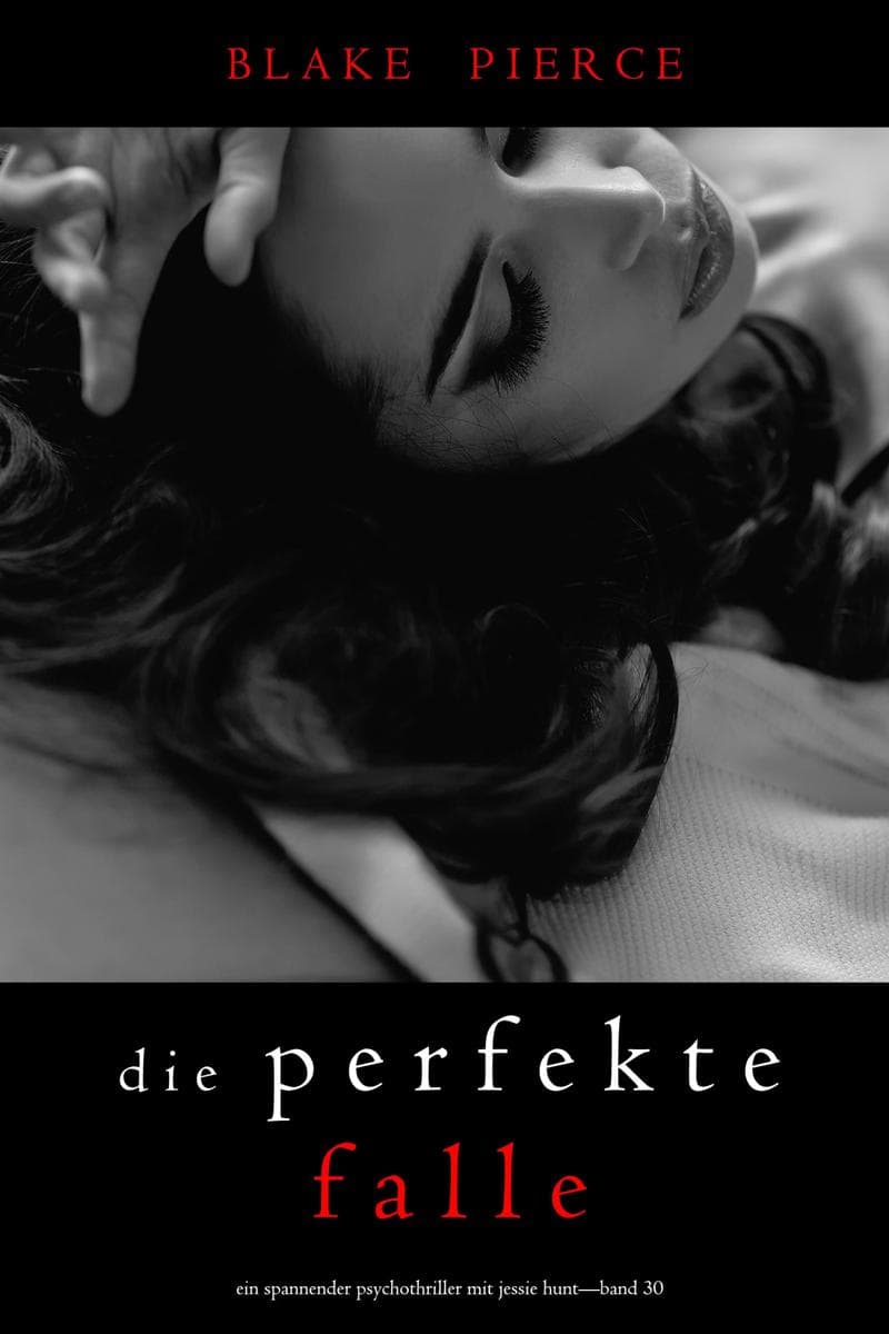 Die Perfekte Falle (Ein spannender Psychothriller mit Jessie Hunt-Band Dreißig)