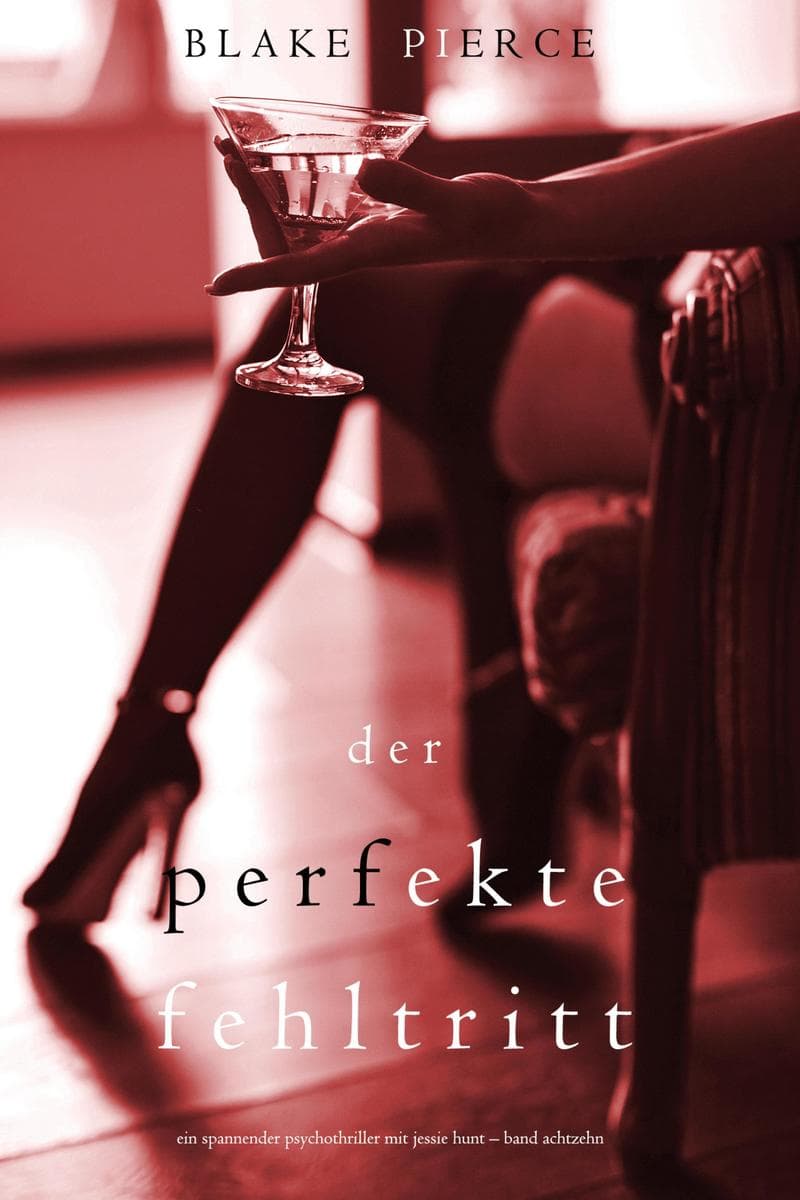 Der Perfekte Fehltritt (Ein spannender Psychothriller mit Jessie Hunt-Band Achtzehn)