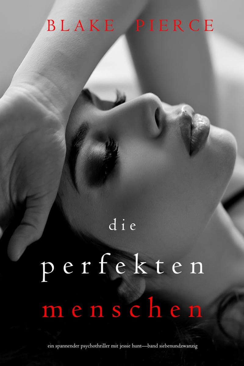 Die Perfekten Menschen (Ein spannender Psychothriller mit Jessie Hunt-Band Siebenundzwanzig)