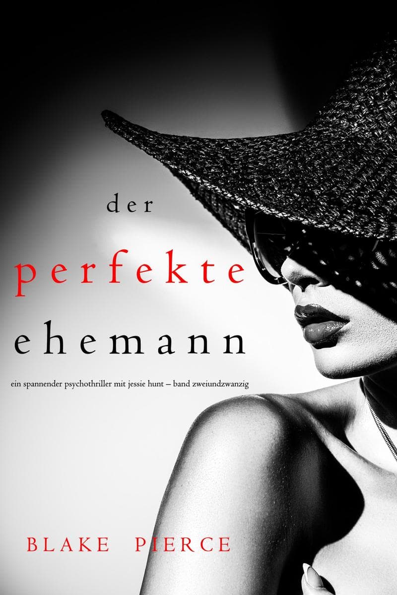 Der Perfekte Ehemann (Ein spannender Psychothriller mit Jessie Hunt-Band Zweiundzwanzig)