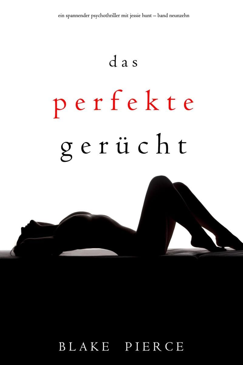 Das Perfekte Gerücht (Ein spannender Psychothriller mit Jessie Hunt-Band Neunzehn)