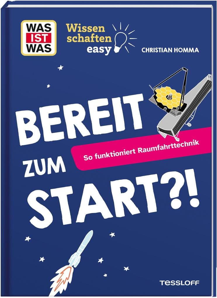 WAS IST WAS Wissenschaften easy. Bereit zum Start?! So funktioniert Raumfahrttechnik