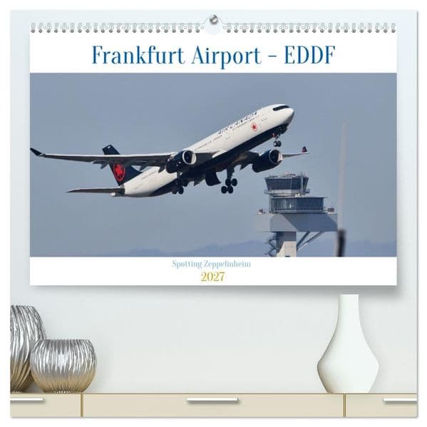 Frankfurt Airport - EDDF (hochwertiger Premium Wandkalender 2027 DIN A2 quer), Kunstdruck in Hochglanz