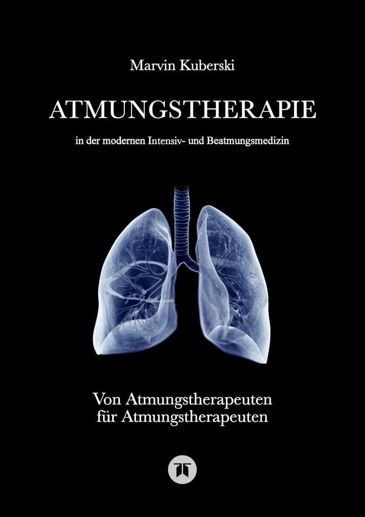 Atmungstherapie in der modernen Intensiv- und Beatmungsmedizin Fachbuch zu Beatmung, Intensivmedizin, NIV, Weaning, Atmungstherapie und Pädiatrie