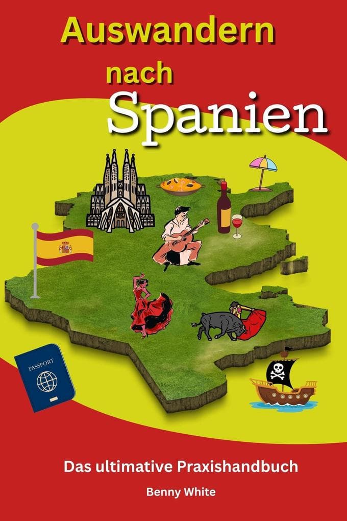 Auswandern nach Spanien - Das ultimative Praxishandbuch