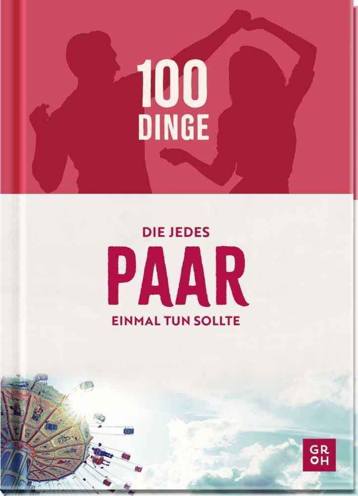 100 Dinge, die jedes Paar einmal tun sollte