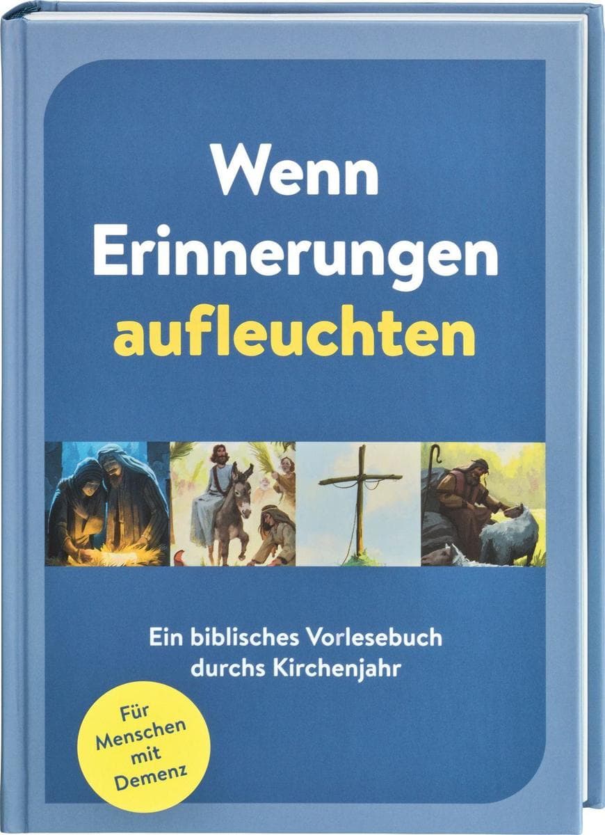 Wenn Erinnerungen aufleuchten. Ein biblisches Vorlesebuch durchs Kirchenjahr für Menschen mit Demenz. Mit 52 Bibeltexten, Gebeten, Liedern und Impulsfragen für gemeinsame Glaubensmomente
