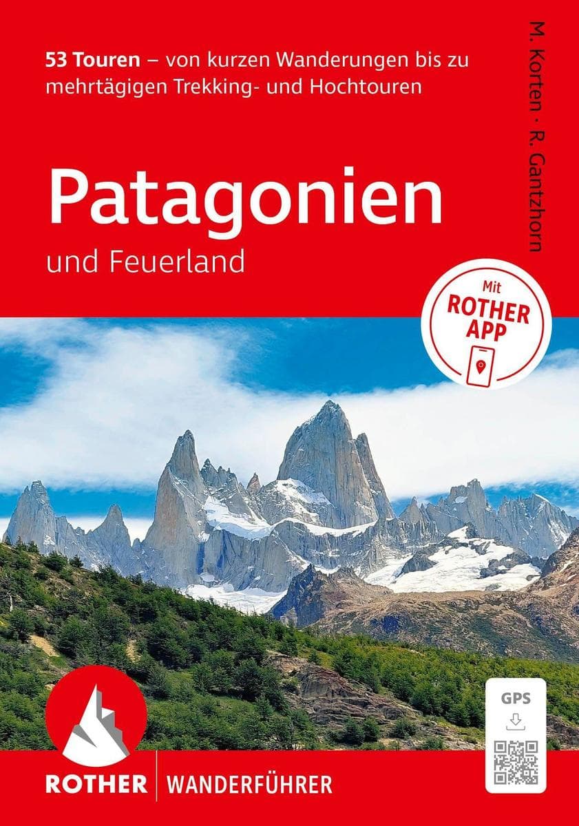ROTHER Wanderführer Patagonien und Feuerland. 53 Touren - von kurzen Wanderungen bis zu mehrtägigen Trekking- und Hochtouren