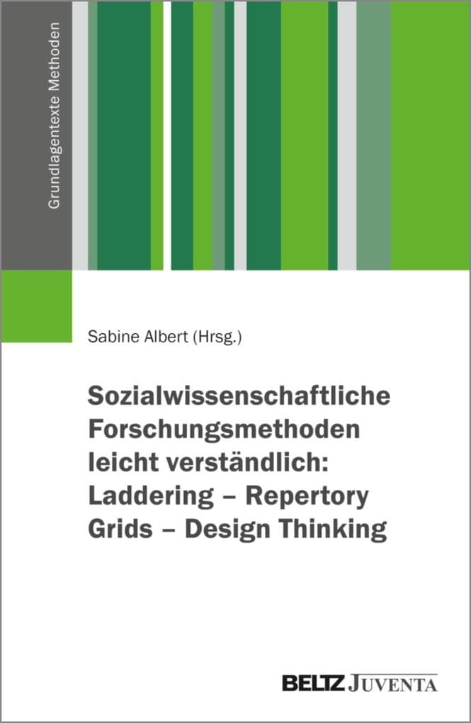 Sozialwissenschaftliche Forschungsmethoden leicht verständlich: Laddering - Repertory Grids - Design Thinking