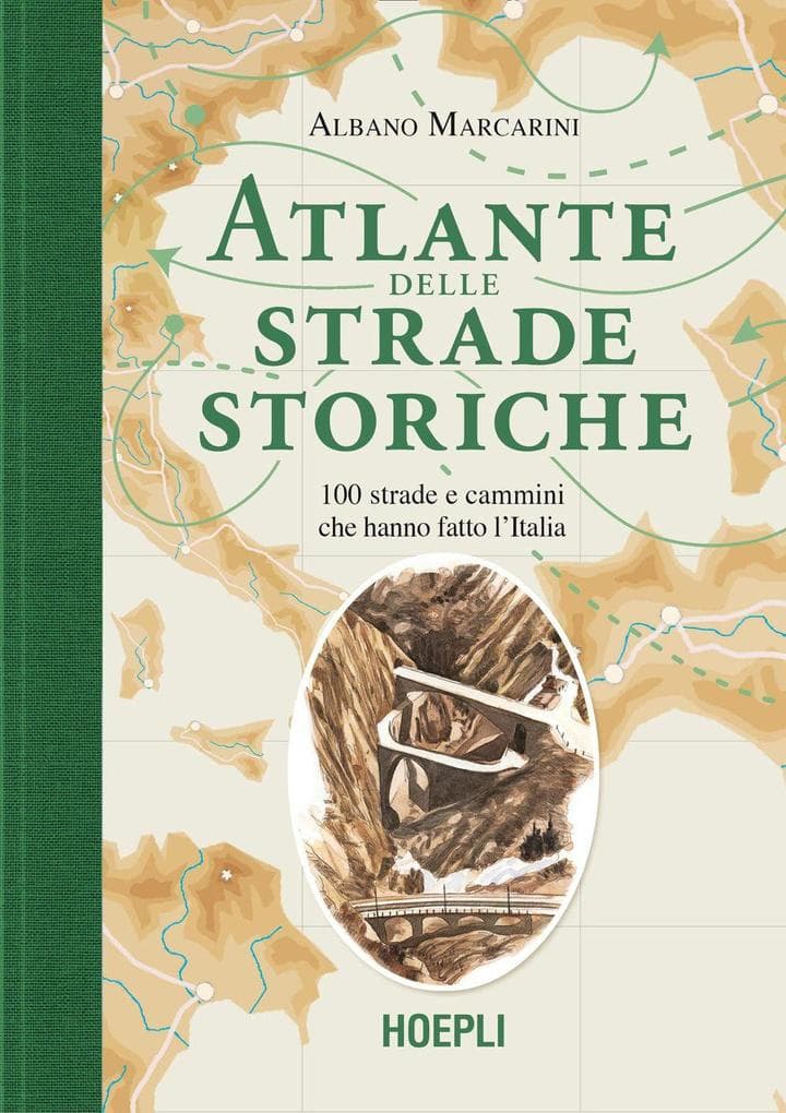 Atlante delle strade storiche. 100 strade e cammini che hanno fatto l'Italia