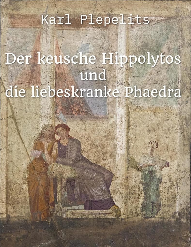 Der keusche Hippolytos und die liebeskranke Phaedra