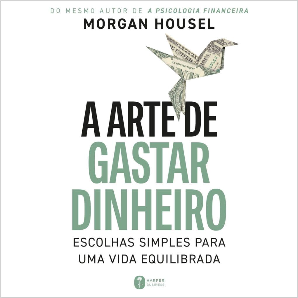 A arte de gastar dinheiro: Escolhas simples para uma vida equilibrada Do mesmo autor de "A psicologia financeira"