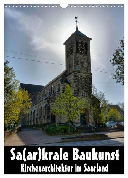 Sa(ar)krale Baukunst - Kirchenarchitektur im Saarland (Wandkalender 2027 DIN A3 hoch), CALVENDO Monatskalender