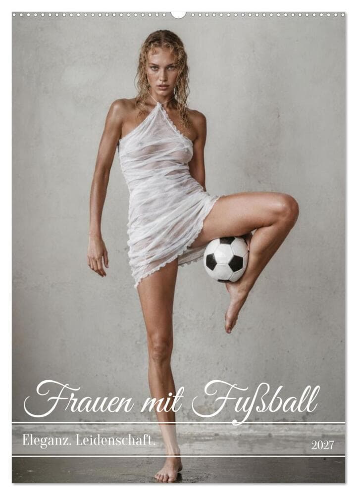 Frauen mit Fußball - Eleganz. Leidenschaft. (Wandkalender 2027 DIN A2 hoch), CALVENDO Monatskalender