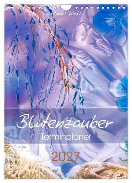 Blütenzauber - Familienplaner 2027 (Wandkalender 2027 DIN A4 hoch), CALVENDO Monatskalender