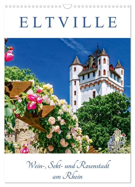 ELTVILLE - Wein-, Sekt- und Rosenstadt am Rhein (Wandkalender 2027 DIN A3 hoch), CALVENDO Monatskalender