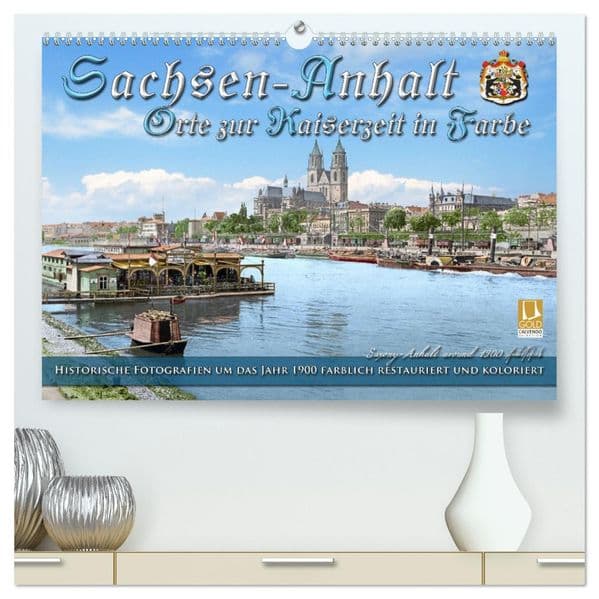 Sachsen-Anhalt - Orte zur Kaiserzeit in Farbe - Fotos restauriert und koloriert (hochwertiger Premium Wandkalender 2027 DIN A2 quer), Kunstdruck in Hochglanz