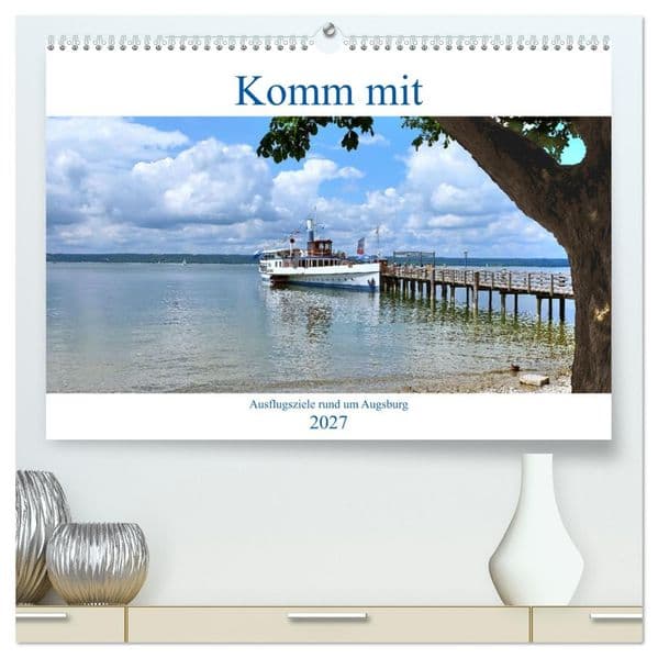 Komm mit Ausflugsziele rund um Augsburg (hochwertiger Premium Wandkalender 2027 DIN A2 quer), Kunstdruck in Hochglanz