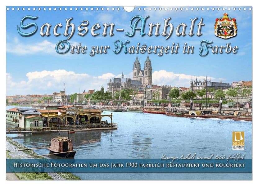 Sachsen-Anhalt - Orte zur Kaiserzeit in Farbe - Fotos restauriert und koloriert (Wandkalender 2027 DIN A3 quer), CALVENDO Monatskalender