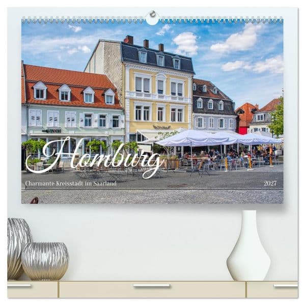 Homburg - Charmante Kreisstadt im Saarland (hochwertiger Premium Wandkalender 2027 DIN A2 quer), Kunstdruck in Hochglanz