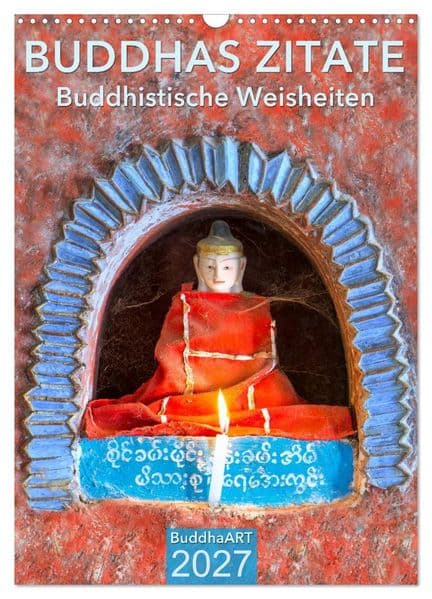 BUDDHAS ZITATE Buddhistische Weisheiten (Wandkalender 2027 DIN A3 hoch), CALVENDO Monatskalender