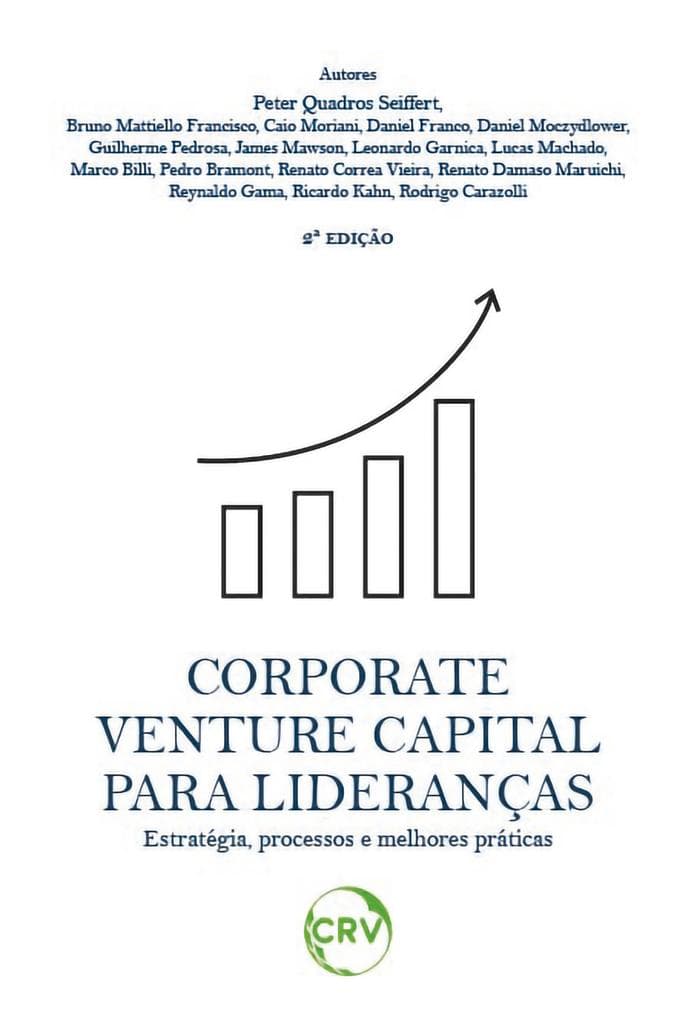 Corporate venture capital para lideranças - Estratégia, processos e melhores práticas - 2ª Ed.