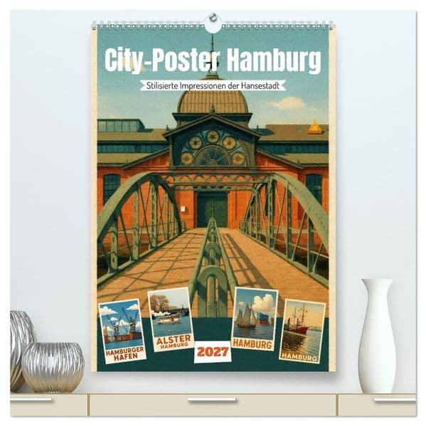 City Poster Hamburg - Stilisierte Impressionen der Hansestadt (hochwertiger Premium Wandkalender 2027 DIN A2 hoch), Kunstdruck in Hochglanz