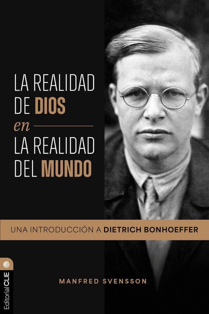La realidad de Dios en la realidad del mundo: Una introducción a Dietrich Bonhoeffer