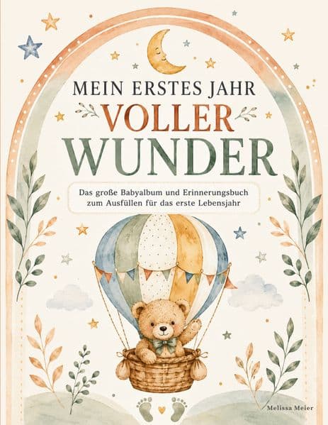Mein erstes Jahr voller Wunder - Das große Babyalbum und Erinnerungsbuch zum Ausfüllen für das erste Lebensjahr