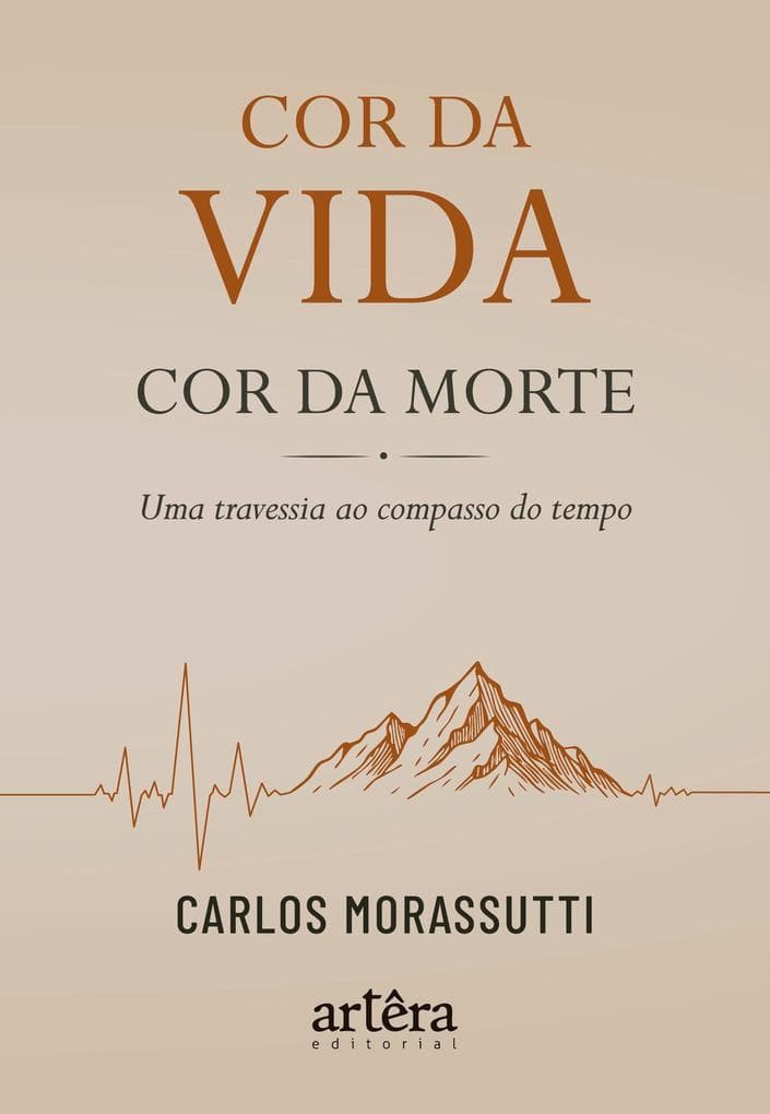 Cor da Vida - Cor da Morte: Uma Travessia ao Compasso do Tempo