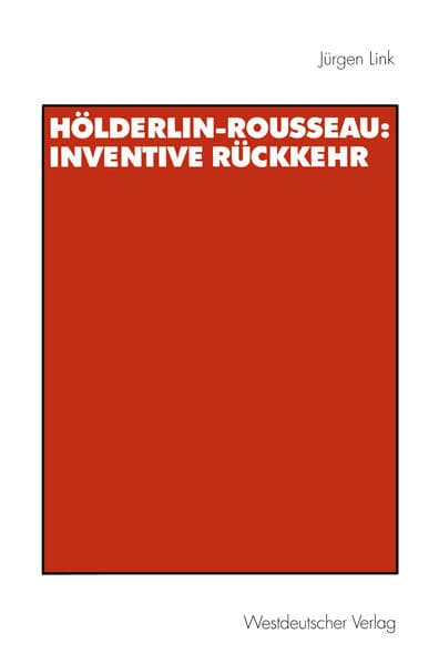 Hölderlin-Rousseau: Inventive Rückkehr