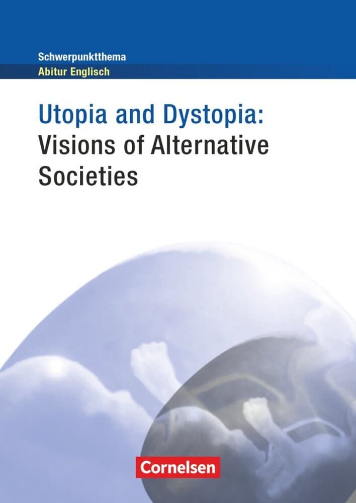 Context - Schwerpunktthema Abitur Englisch - Utopia and Dystopia - Visions of Alternative Societies