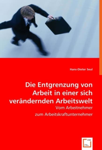 Die Entgrenzung von Arbeit in einer sich verändernden Arbeitswelt