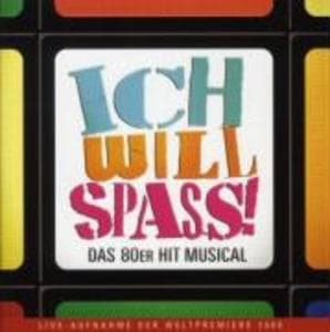 Ich will Spass:Das 80er Hit Musical