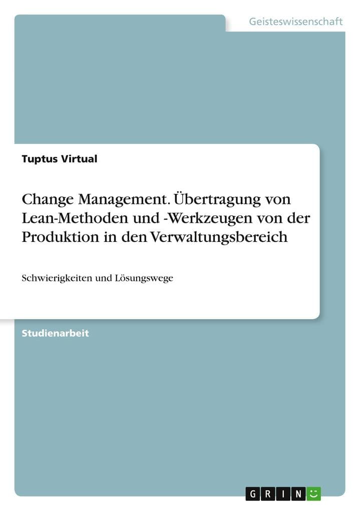 Change Management. Übertragung von Lean-Methoden und -Werkzeugen von der Produktion in den Verwaltungsbereich