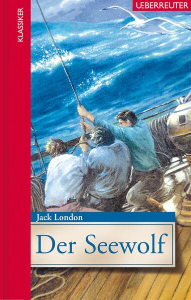 Der Seewolf (Klassiker der Weltliteratur in gekürzter Fassung, Bd.)