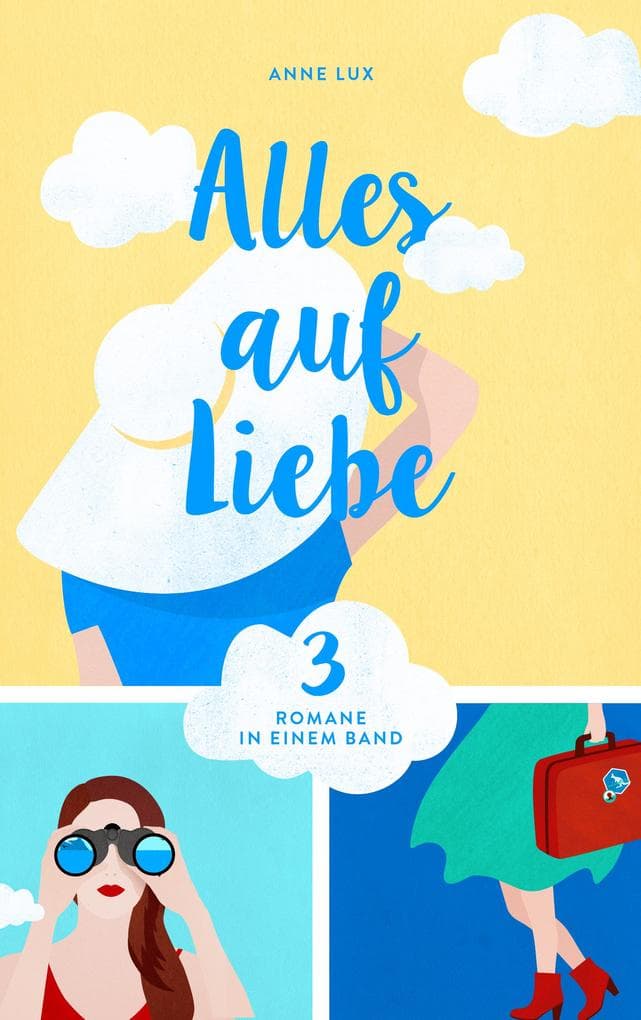 Alles auf Liebe: Drei Romane in einem Band
