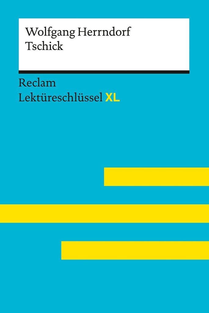 Tschick von Wolfgang Herrndorf: Lektüreschlüssel mit Inhaltsangabe, Interpretation, Prüfungsaufgaben mit Lösungen, Lernglossar. (Reclam Lektüreschlüssel XL)