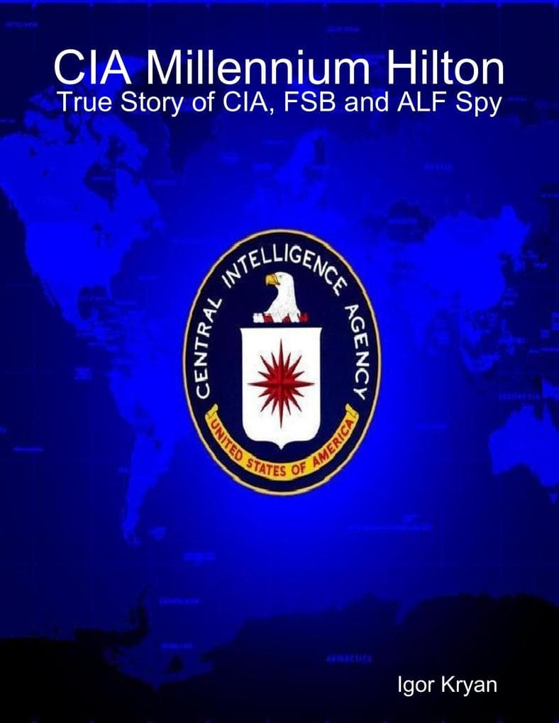 CIA Millennium Hilton: True Story of CIA, FSB and ALF Spy